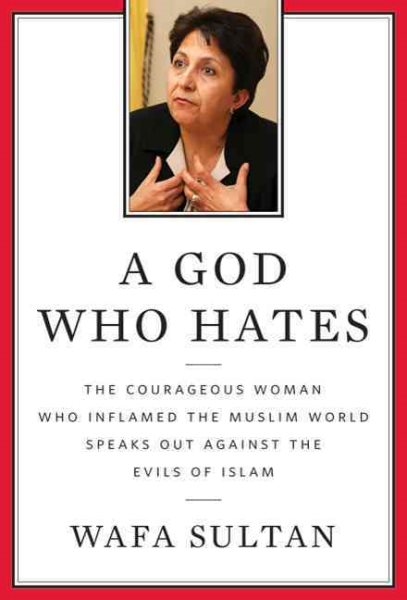 A God Who Hates: The Courageous Woman Who Inflamed the Muslim World Speaks Out Against the Evils of Islam cover