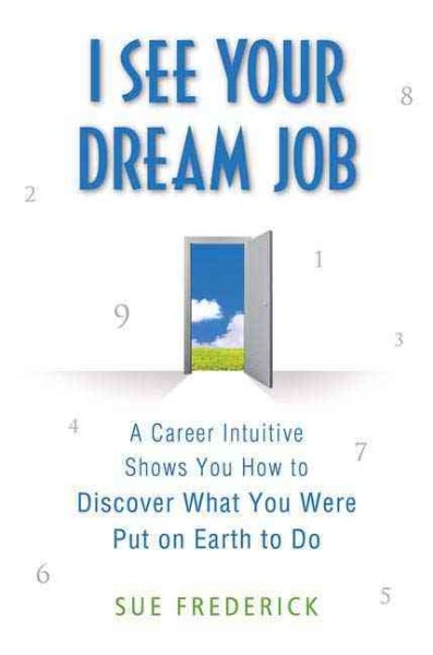 I See Your Dream Job: A Career Intuitive Shows You How to Discover What You Were Put on Earth to Do cover