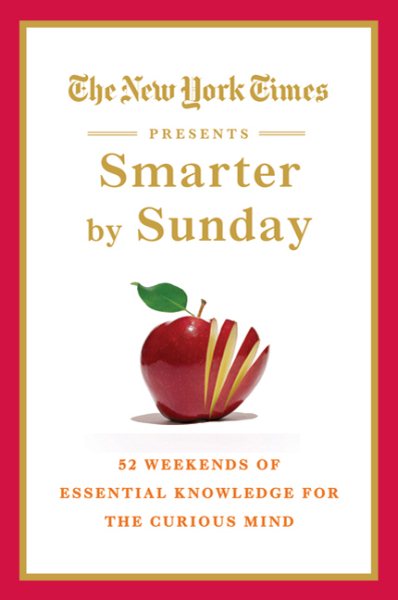 The New York Times Presents Smarter by Sunday: 52 Weekends of Essential Knowledge for the Curious Mind cover