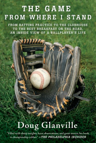 The Game from Where I Stand: From Batting Practice to the Clubhouse to the Best Breakfast on the Road, an Inside View of a Ballplayer's Life cover