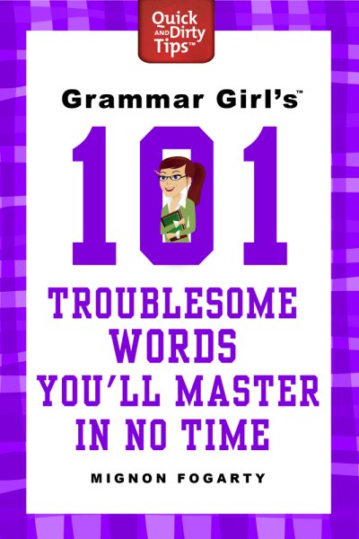 Grammar Girl's 101 Troublesome Words You'll Master in No Time (Quick & Dirty Tips) cover
