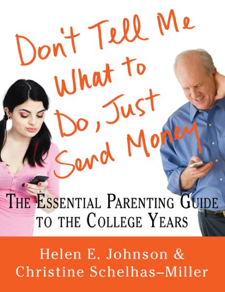 Don't Tell Me What to Do, Just Send Money: The Essential Parenting Guide to the College Years cover