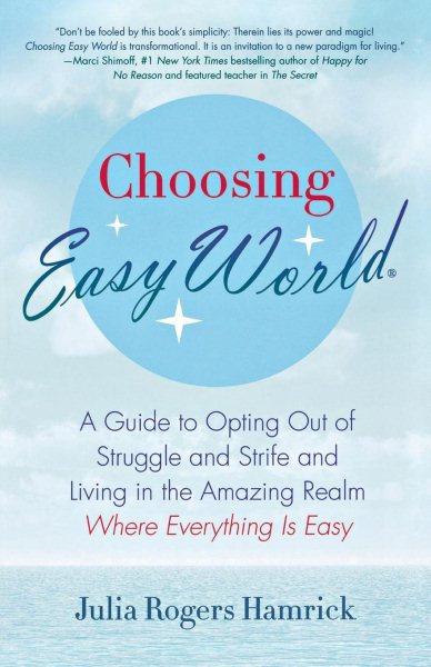 Choosing Easy World: A Guide to Opting Out of Struggle and Strife and Living in the Amazing Realm Where Everything is Easy cover