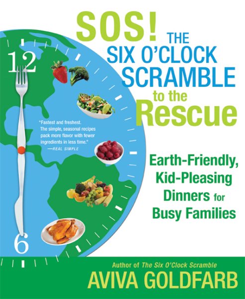 SOS! The Six O'Clock Scramble to the Rescue: Earth-Friendly, Kid-Pleasing Dinners for Busy Families cover