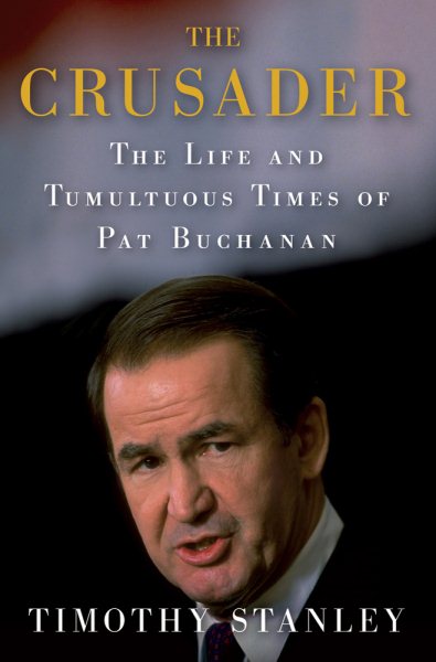 The Crusader: The Life and Tumultuous Times of Pat Buchanan cover