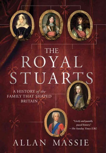 The Royal Stuarts: A History of the Family That Shaped Britain cover