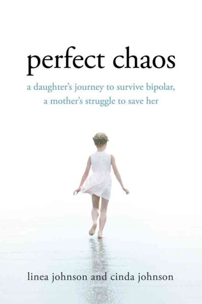 Perfect Chaos: A Daughter's Journey to Survive Bipolar, a Mother's Struggle to Save Her cover