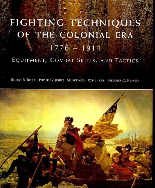 Fighting Techniques of the Colonial Era: 1776--1914 Equipment, Combat Skills and Tactics cover