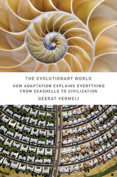 The Evolutionary World: How Adaptation Explains Everything from Seashells to Civilization cover