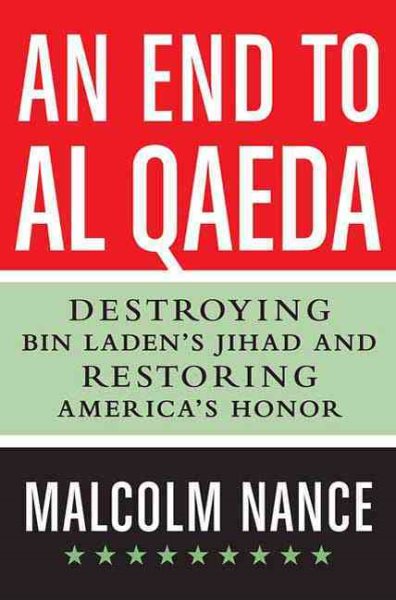 An End to al-Qaeda: Destroying Bin Laden's Jihad and Restoring America's Honor cover