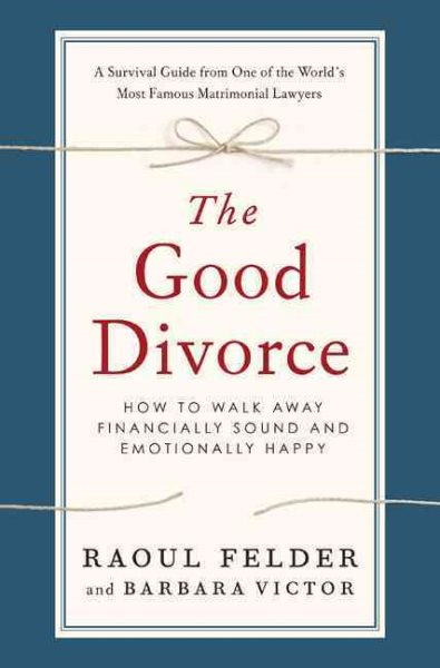 The Good Divorce: How to Walk Away Financially Sound and Emotionally Happy cover