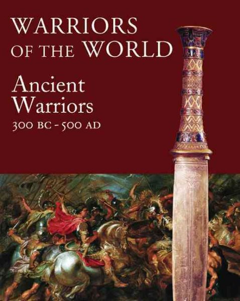Warriors of the World: The Ancient Warrior: 3000 BCE - 500 CE cover