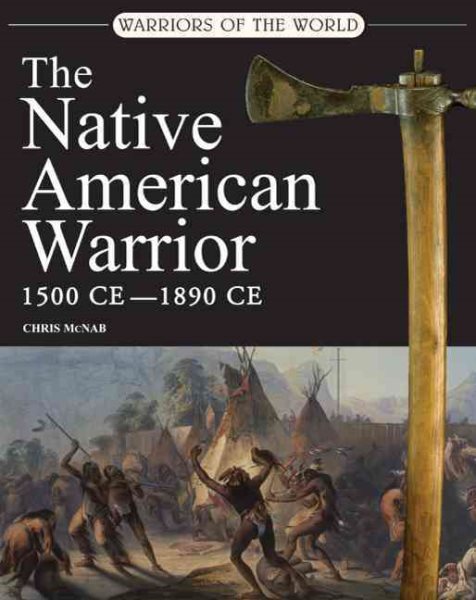 Warriors of the World: The Native American Warrior: 1500 CE - 1890 CE cover