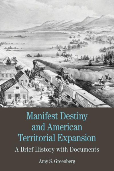 Manifest Destiny and American Territorial Expansion: A Brief History with Documents (Bedford Series in History and Culture) cover