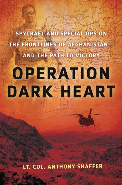 Operation Dark Heart: Spycraft and Special Ops on the Frontlines of Afghanistan -- and The Path to Victory cover