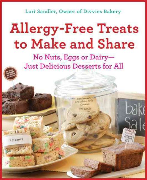 Allergy-Free Treats to Make and Share: No Nuts, Eggs, or Dairy---Just Delicious Desserts for All