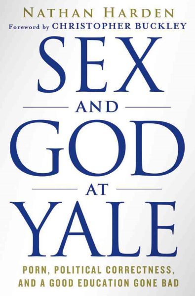 Sex and God at Yale: Porn, Political Correctness, and a Good Education Gone Bad cover