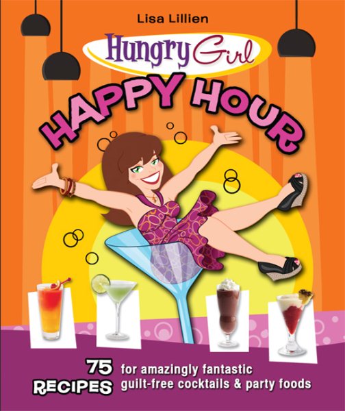 Hungry Girl Happy Hour: 75 Recipes for Amazingly Fantastic Guilt-Free Cocktails and Party Foods cover