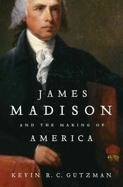 James Madison and the Making of America cover