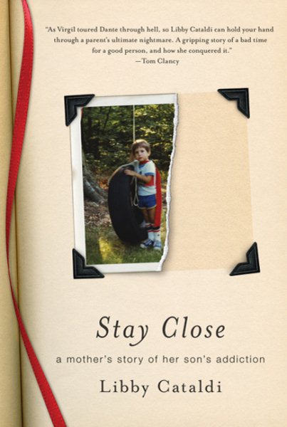 Stay Close: A Mother's Story of Her Son's Addiction cover