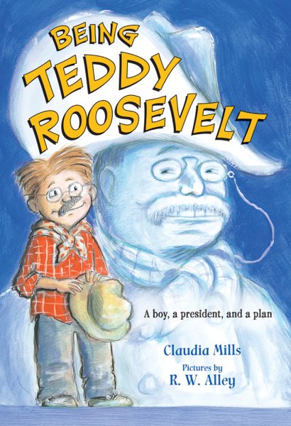 Being Teddy Roosevelt: A Boy, a President and a Plan cover