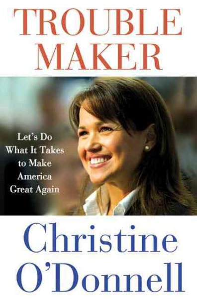 Troublemaker: Let's Do What It Takes to Make America Great Again cover