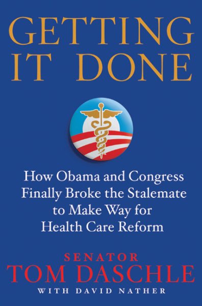 Getting It Done: How Obama and Congress Finally Broke the Stalemate to Make Way for Health Care Reform