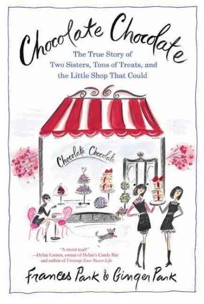 Chocolate Chocolate: The True Story of Two Sisters, Tons of Treats, and the Little Shop That Could cover