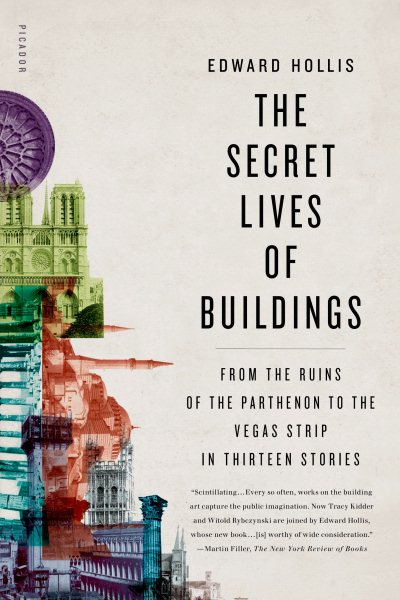 The Secret Lives of Buildings: From the Ruins of the Parthenon to the Vegas Strip in Thirteen Stories cover