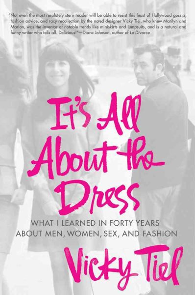It's All About the Dress: What I Learned in Forty Years About Men, Women, Sex, and Fashion cover