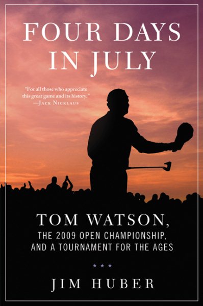 Four Days in July: Tom Watson, the 2009 Open Championship, and a Tournament for the Ages cover