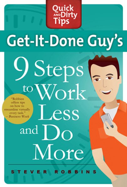 Get-It-Done Guy's 9 Steps to Work Less and Do More: Transform Yourself from Overwhelmed to Overachiever (Quick & Dirty Tips) cover