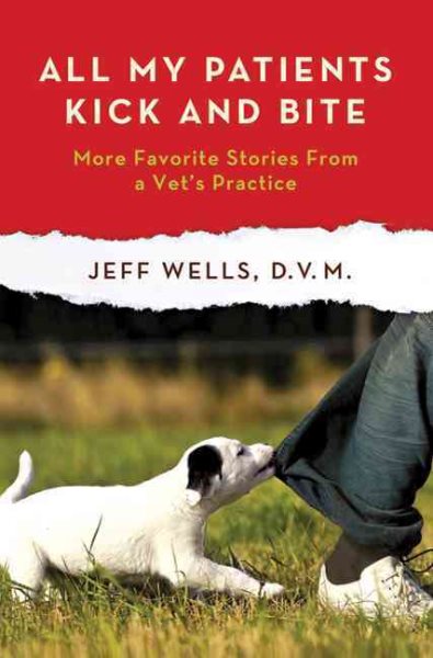 All My Patients Kick and Bite: More Favorite Stories from a Vet's Practice cover