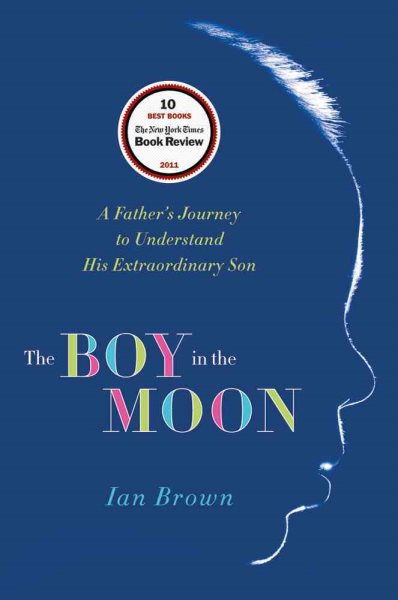 The Boy in the Moon: A Father's Journey to Understand His Extraordinary Son cover
