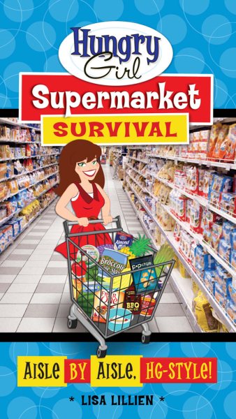Hungry Girl Supermarket Survival: Aisle by Aisle, HG-Style! cover