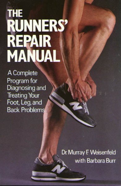 The Runners' Repair Manual: A Complete Program for Diagnosing and Treating Your Foot, Leg and Back Problems cover