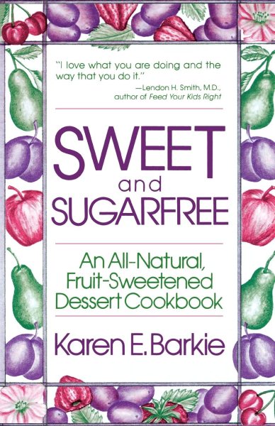 Sweet and Sugar Free: An All Natural Fruit-Sweetened Dessert Cookbook cover