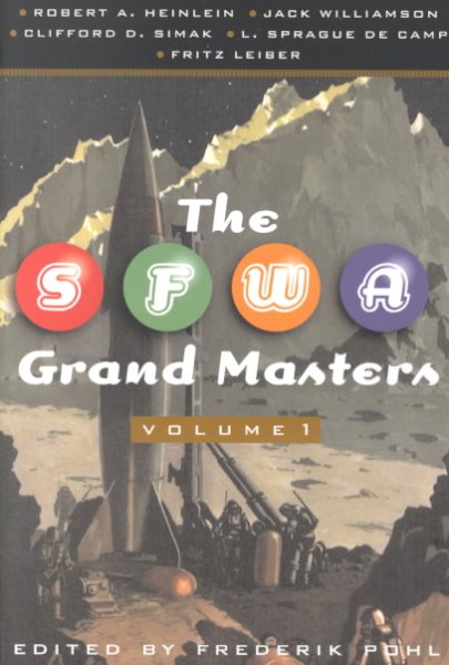 The SFWA Grand Masters, Volume 1: Robert A. Heinlein, Jack Williamson, Clifford D. Simak, L. Sprague de Camp, and Fritz Leiber