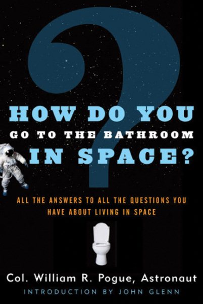How Do You Go To The Bathroom In Space?: All the Answers to All the Questions You Have About Living in Space cover
