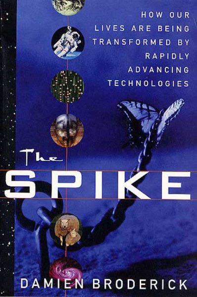 The Spike: How Our Lives Are Being Transformed By Rapidly Advancing Technologies cover