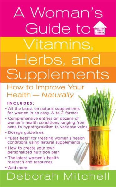 A Woman's Guide to Vitamins, Herbs, and Supplements: How to Improve Your Health - Naturally (Healthy Home Library) cover