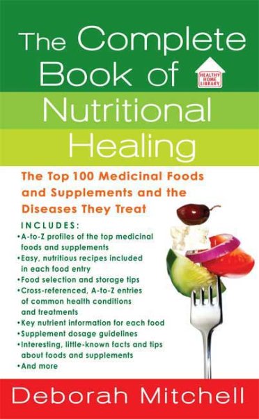 The Complete Book of Nutritional Healing: The Top 100 Medicinal Foods and Supplements and the Diseases They Treat (Healthy Home Library) cover