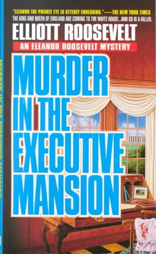 Murder in the Executive Mansion: The King And Queen of England Are Coming to the White House...And so is the Killer (Eleanor Roosevelt Mysteries) cover