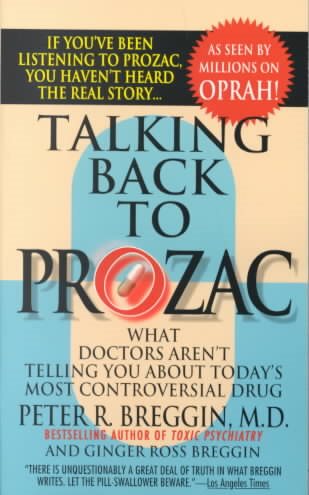 Talking Back To Prozac: What Doctors Aren't Telling You About Today's Most Controversial Drug cover