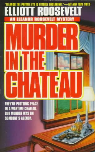 Murder In The Chateau: An Eleanor Roosevelt Mystery (Eleanor Roosevelt Mysteries) cover