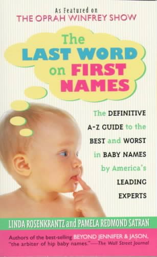 The Last Word on First Names: The Definitive A-Z Guide to the Best and Worst in Baby Names by America's Leading Experts cover