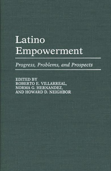 Latino Empowerment: Progress, Problems, and Prospects (Contributions in Ethnic Studies)