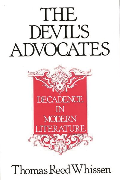 The Devil's Advocates: Decadence in Modern Literature (Contributions to the Study of World Literature) cover