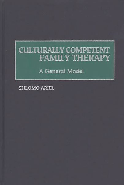 Culturally Competent Family Therapy: A General Model (Contributions in Psychology) cover