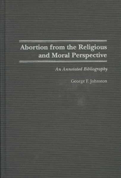 Abortion from the Religious and Moral Perspective:: An Annotated Bibliography (Bibliographies and Indexes in Religious Studies) cover